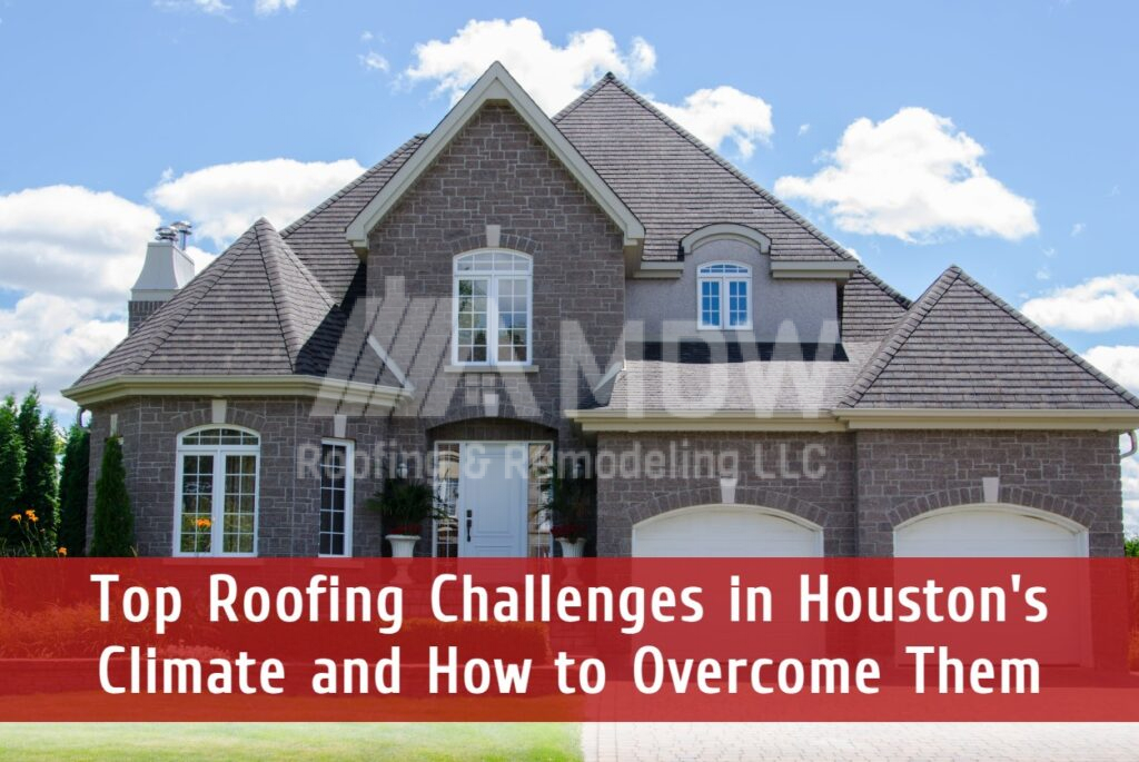 Top roofing challenges in Houston TX
