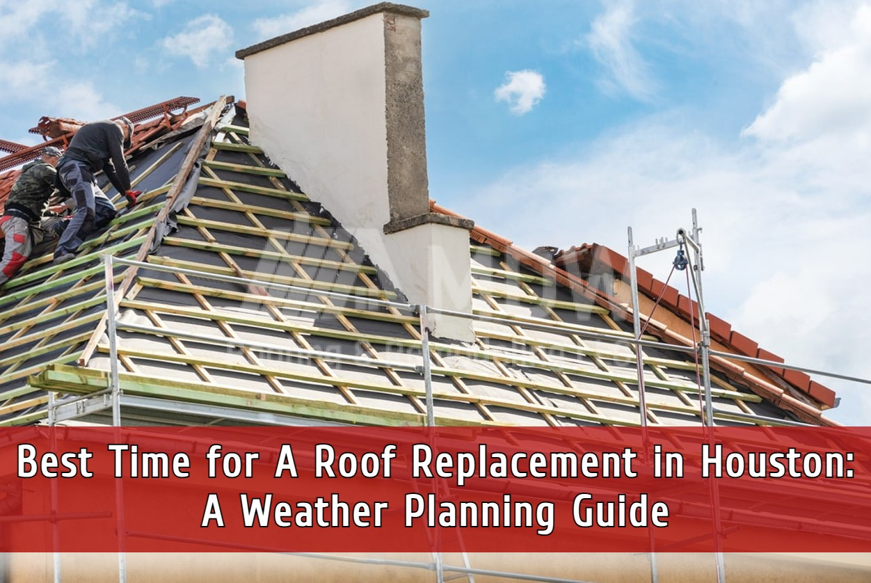 Best Time for A Roof Replacement in Houston: A Weather Planning Guide