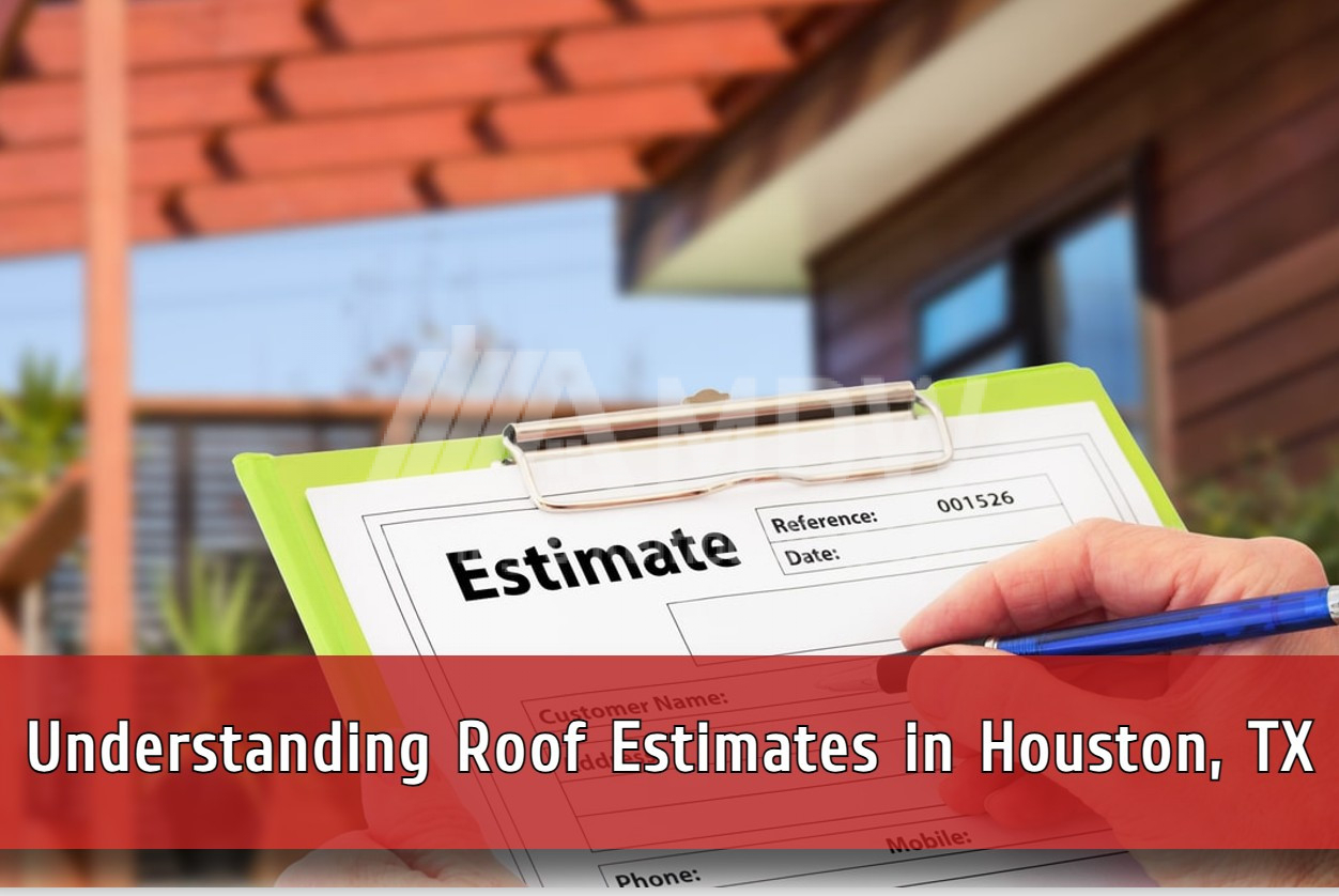 Understanding Roof Estimates in Houston, TX