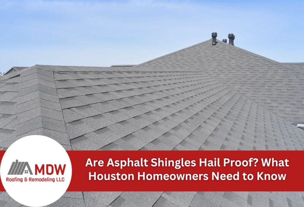 Are Asphalt Shingles Hail Proof? What Houston Homeowners Need to Know