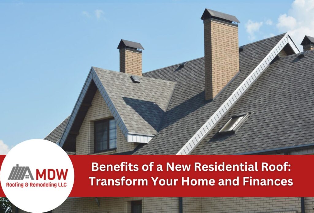 Benefits of a New Residential Roof: Transform Your Home and Finances