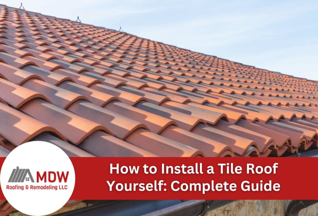 How to Install a Tile Roof Yourself: Complete Guide